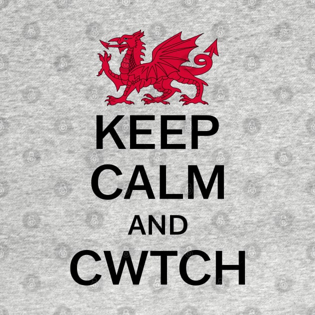 Keep Calm And Cwtch by Jesabee Designs